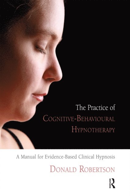 Donald J. Robertson - Practice of Cognitive-Behavioural Hypnotherapy, E-bok