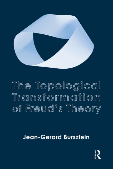 Jean-Gerard Bursztein - Topological Transformation of Freud's Theory, E-bok