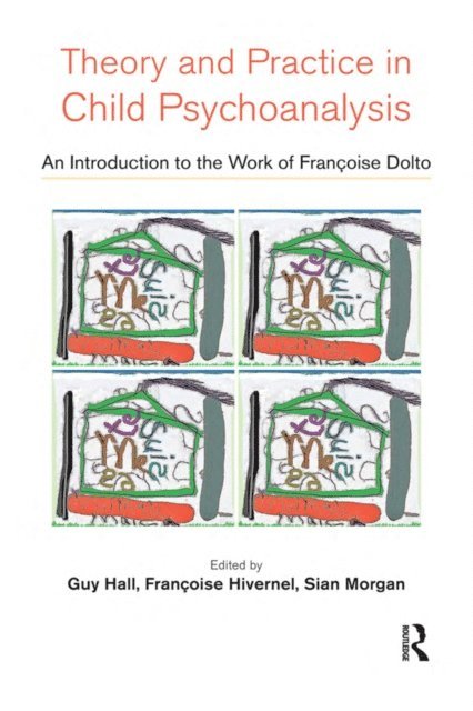 Sian Morgan, Francoise Hivernel, Guy Hall - Theory and Practice in Child Psychoanalysis, E-bok