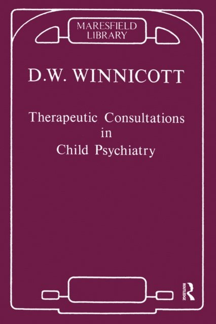 Donald W. Winnicott - Therapeutic Consultations in Child Psychiatry, E-bok