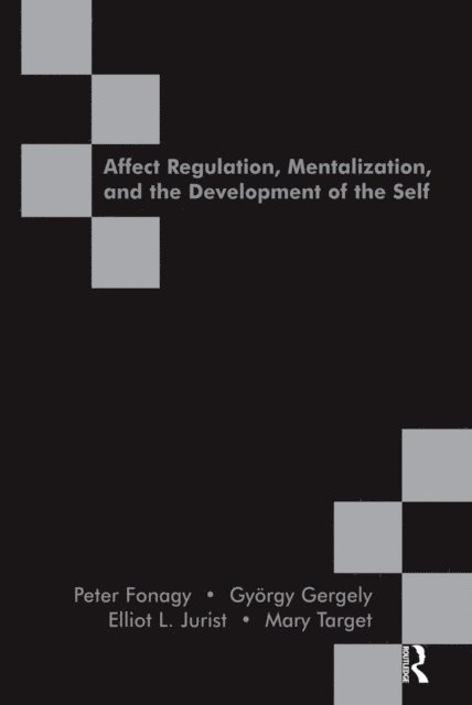 Mary Hepworth, Elliot L. Jurist, Gyorgy Gergely, Peter Fonagy - Affect Regulation, Mentalization and the Development of the Self, E-bok