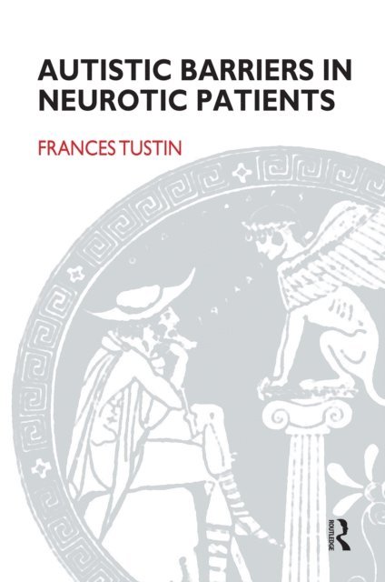 Frances Tustin - Autistic Barriers in Neurotic Patients, E-bok