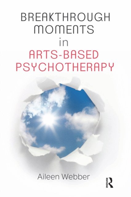 Aileen Webber - Breakthrough Moments in Arts-Based Psychotherapy, E-bok