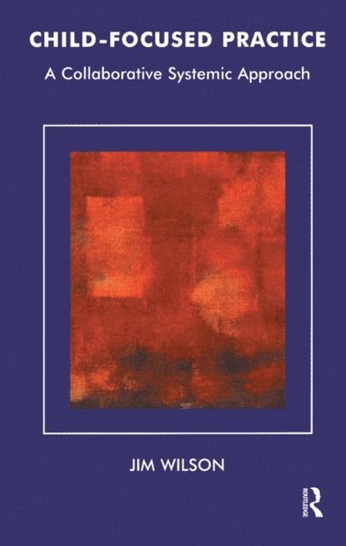 Jim Wilson - Child-Focused Practice, E-bok