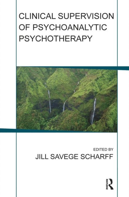 Jill Savege Scharff - Clinical Supervision of Psychoanalytic Psychotherapy, E-bok