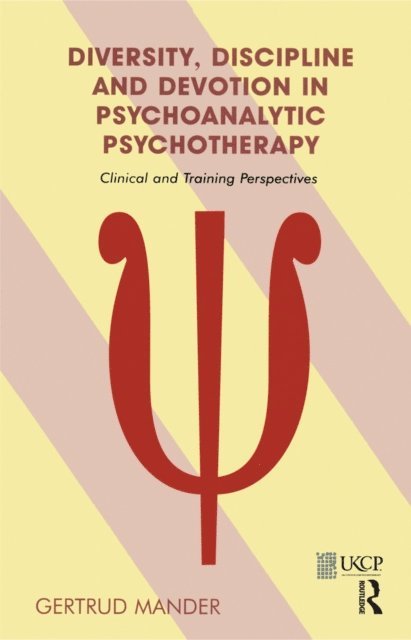 Gertrud Mander - Diversity, Discipline and Devotion in Psychoanalytic Psychotherapy, E-bok
