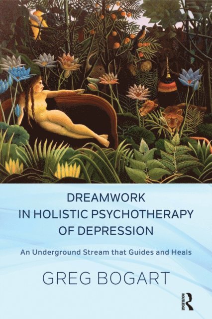 Greg Bogart - Dreamwork in Holistic Psychotherapy of Depression, E-bok