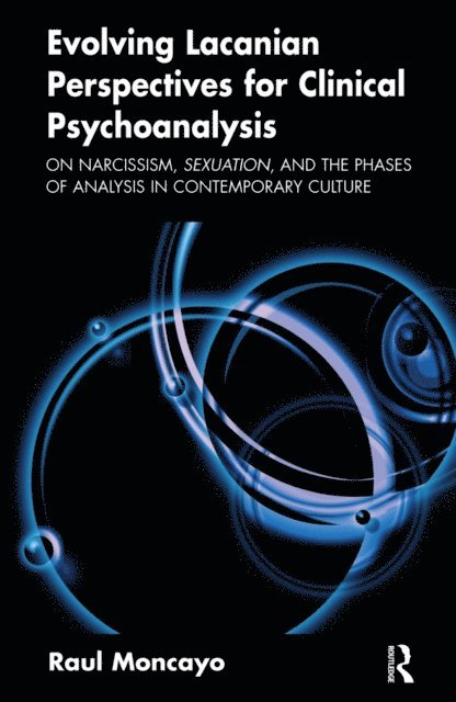 Raul Moncayo - Evolving Lacanian Perspectives for Clinical Psychoanalysis, E-bok