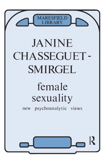 Janine Chasseguet-Smirgel - Female Sexuality, E-bok