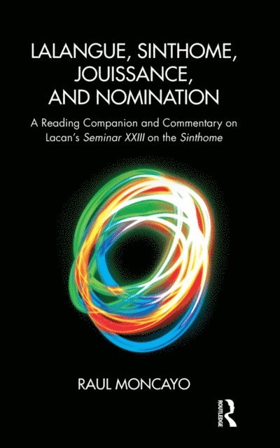 Raul Moncayo - Lalangue, Sinthome, Jouissance, and Nomination, E-bok