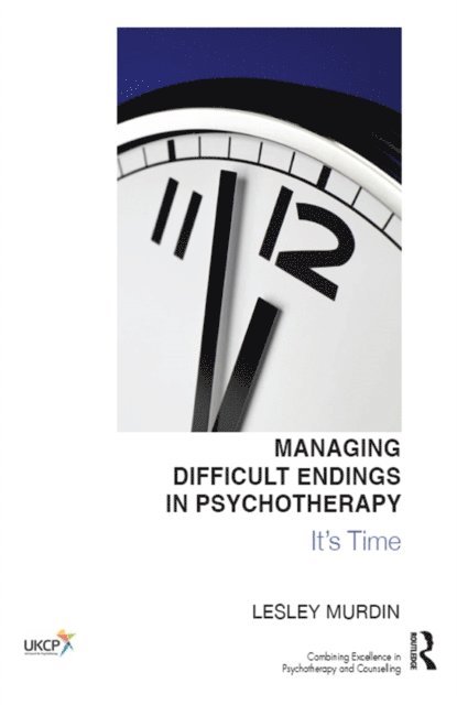 Lesley Murdin - Managing Difficult Endings in Psychotherapy, E-bok