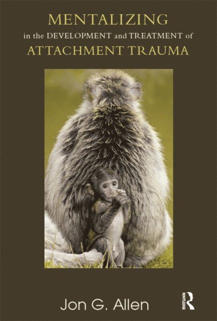 Jon G. Allen - Mentalizing in the Development and Treatment of Attachment Trauma, E-bok