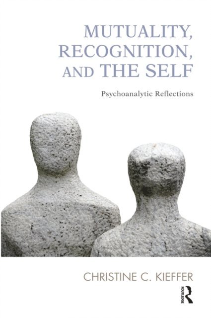 Christine C. Kieffer - Mutuality, Recognition, and the Self, E-bok