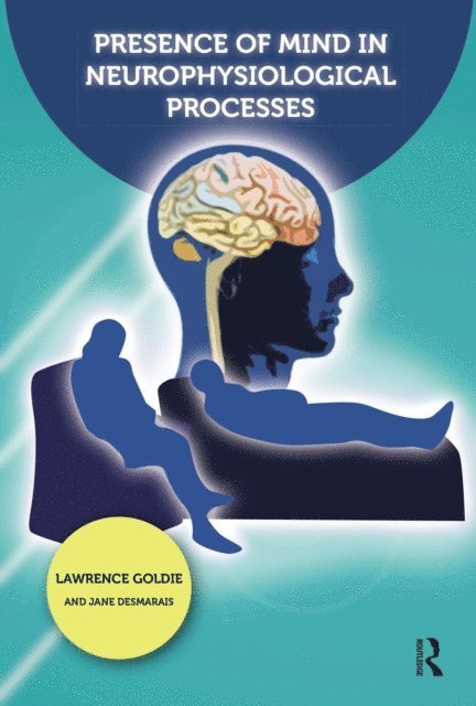 Lawrence Goldie, Jane Desmarais - Presence of Mind in Neurophysiological Processes, E-bok