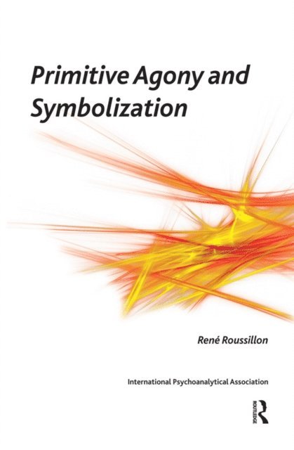 Rene Roussillon - Primitive Agony and Symbolization, E-bok
