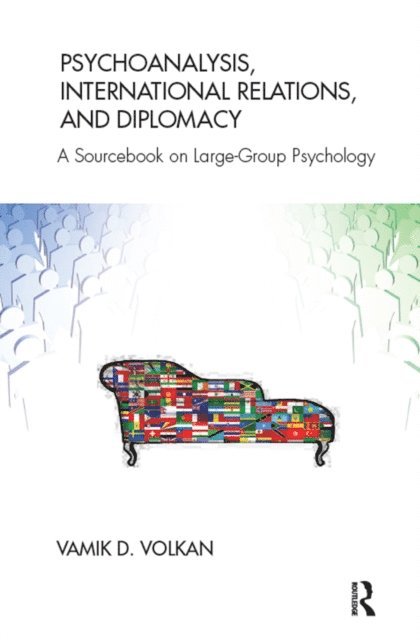 Vamik D. Volkan - Psychoanalysis, International Relations, and Diplomacy, E-bok