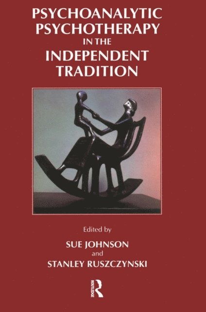 Sue Johnson, Stanley Ruszczynski - Psychoanalytic Psychotherapy in the Independent Tradition, E-bok