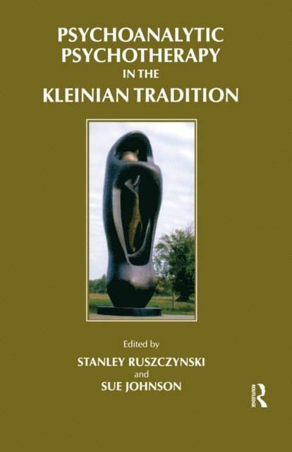 Sue Johnson, Stanley Ruszczynski - Psychoanalytic Psychotherapy in the Kleinian Tradition, E-bok