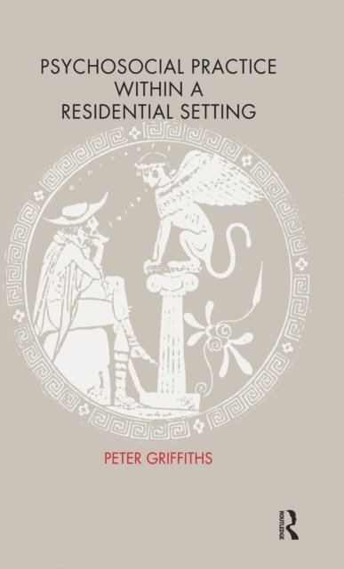 Peter Griffiths, Pam Pringle - Psychosocial Practice within a Residential Setting, E-bok