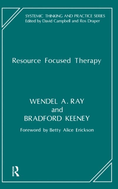 Wendel A. Ray, Bradford Keeney - Resource Focused Therapy, E-bok