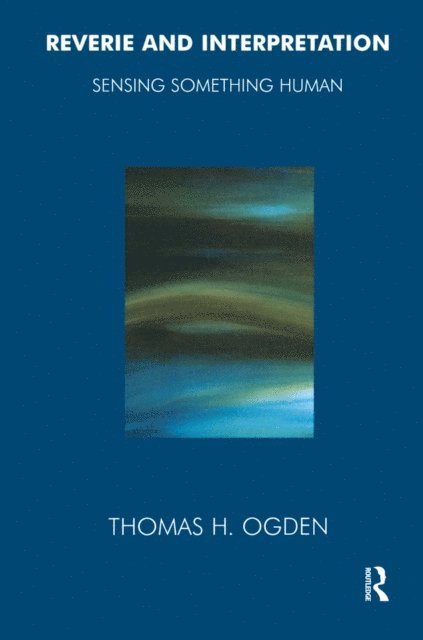 Thomas Ogden - Reverie and Interpretation, E-bok
