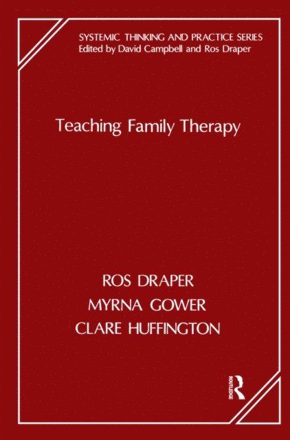 Clare Huffington, Myrna Gower, Ros Draper - Teaching Family Therapy, E-bok