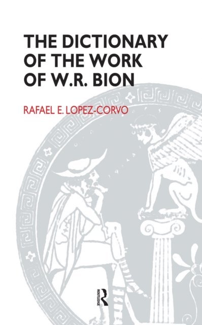 Rafael E. Lopez-Corvo - Dictionary of the Work of W.R. Bion, E-bok