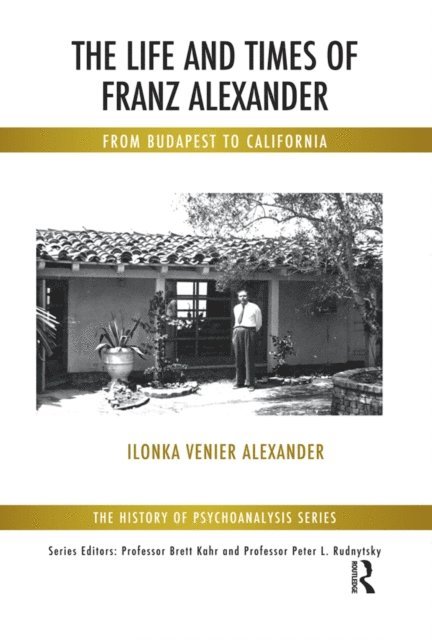 Ilonka Venier Alexander - Life and Times of Franz Alexander, E-bok