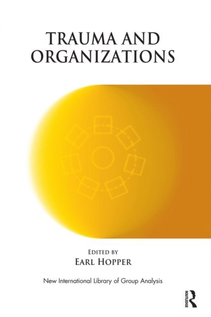 Earl Hopper - Trauma and Organizations, E-bok