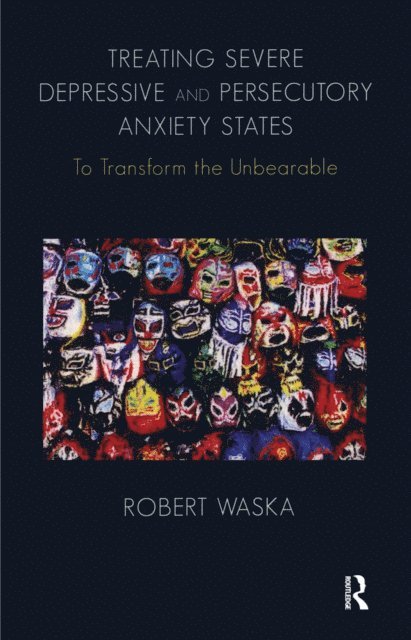 Robert Waska - Treating Severe Depressive and Persecutory Anxiety States, E-bok