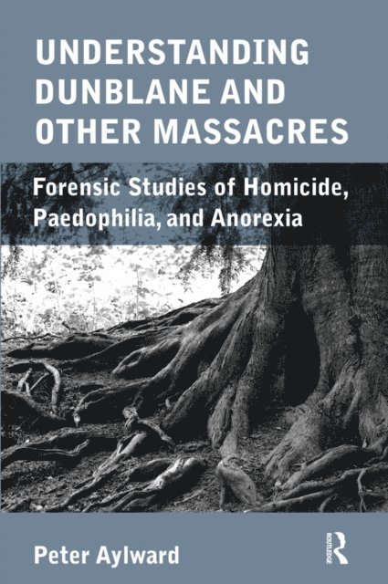 Peter Aylward - Understanding Dunblane and other Massacres, E-bok