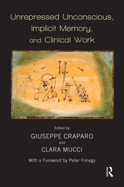 Clara Mucci, Giuseppe Craparo - Unrepressed Unconscious, Implicit Memory, and Clinical Work, E-bok