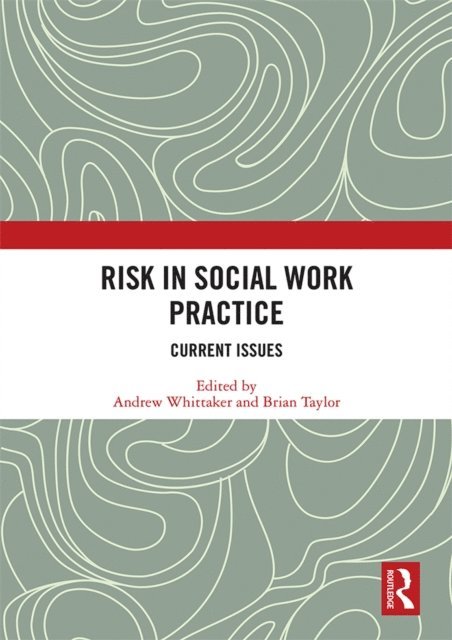 Brian Taylor, Andrew Whittaker - Risk in Social Work Practice, E-bok