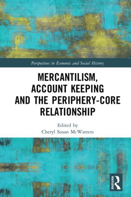Cheryl Susan McWatters - Mercantilism, Account Keeping and the Periphery-Core Relationship, E-bok