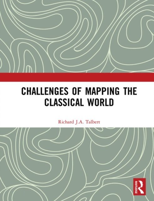 Richard J.A. Talbert - Challenges of Mapping the Classical World, E-bok