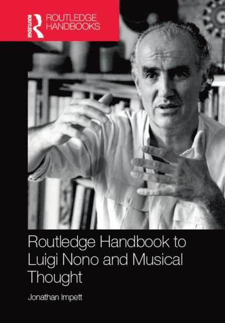 Jonathan Impett - Routledge Handbook to Luigi Nono and Musical Thought, E-bok