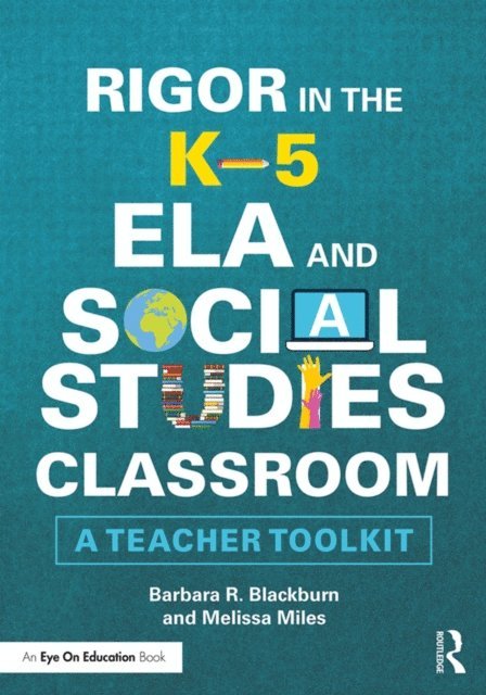 Melissa Miles, Barbara R. Blackburn - Rigor in the K-5 ELA and Social Studies Classroom, E-bok