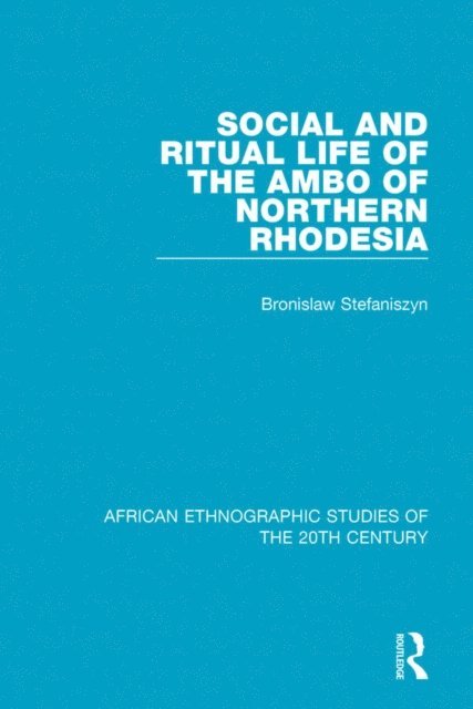 Bronislaw Stefaniszyn, Raymond Apthorpe - Social and Ritual Life of the Ambo of Northern Rhodesia, E-bok