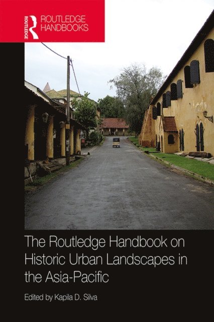 Kapila Silva - Routledge Handbook on Historic Urban Landscapes in the Asia-Pacific, E-bok