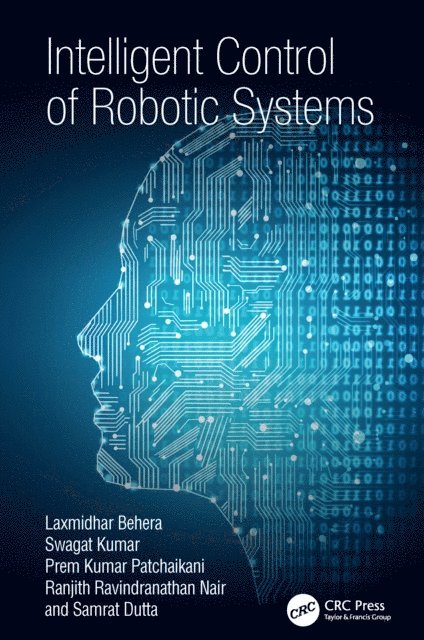 Samrat Dutta, Ranjith Ravindranathan Nair, Prem Kumar Patchaikani, Swagat Kumar, Laxmidhar Behera - Intelligent Control of Robotic Systems, E-bok