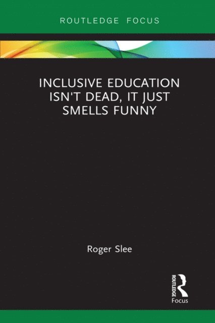 Roger Slee - Inclusive Education isn't Dead, it Just Smells Funny, E-bok