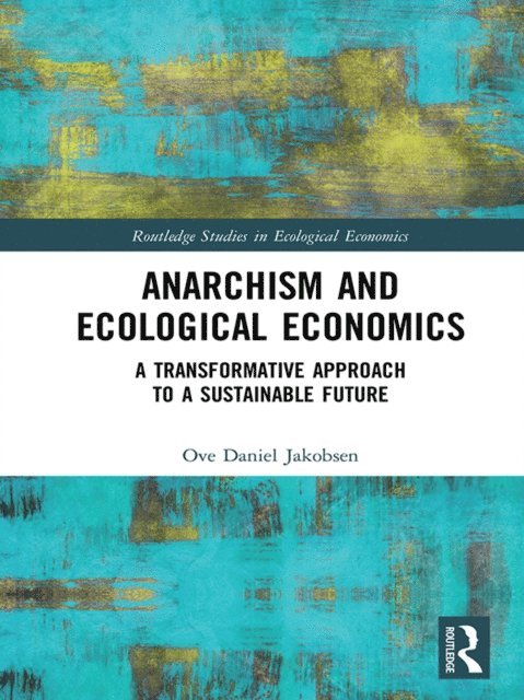 Ove Daniel Jakobsen - Anarchism and Ecological Economics, E-bok