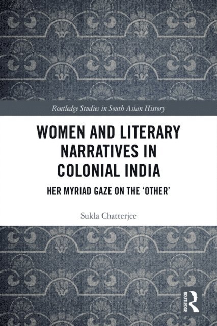 Sukla Chatterjee - Women and Literary Narratives in Colonial India, E-bok