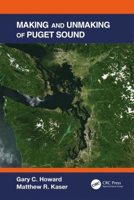 Matthew R. Kaser, Gary C. Howard - Making and Unmaking of Puget Sound, E-bok