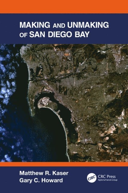 Gary C. Howard, Matthew R. Kaser - Making and Unmaking of San Diego Bay, E-bok