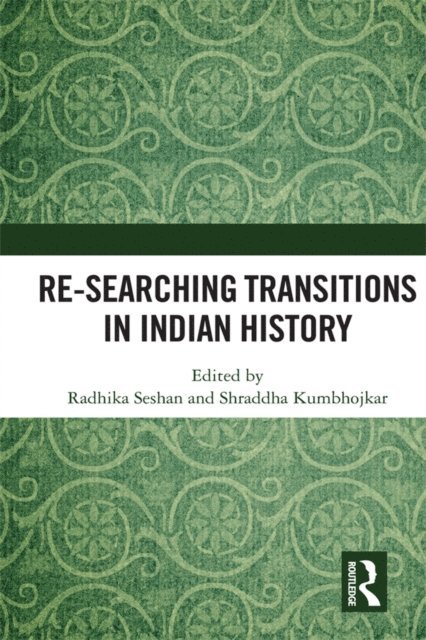 Shraddha Kumbhojkar, Radhika Seshan - Re-searching Transitions in Indian History, E-bok