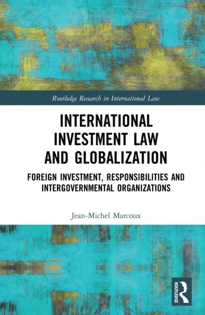 Jean-Michel Marcoux - International Investment Law and Globalization, E-bok