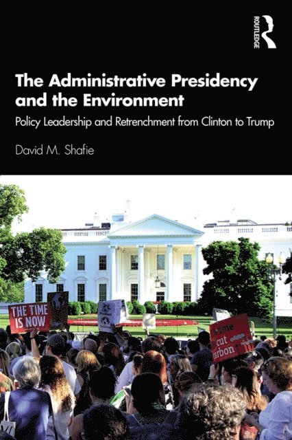 David M. Shafie - Administrative Presidency and the Environment, E-bok