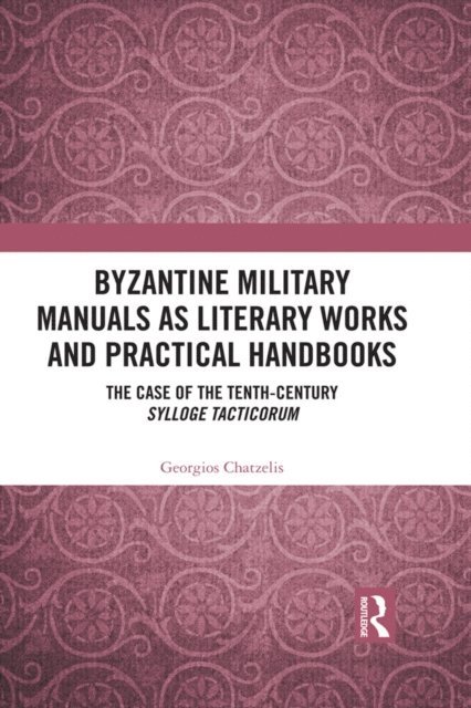 Georgios Chatzelis - Byzantine Military Manuals as Literary Works and Practical Handbooks, E-bok