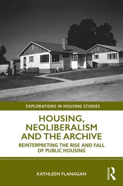Kathleen Flanagan - Housing, Neoliberalism and the Archive, E-bok